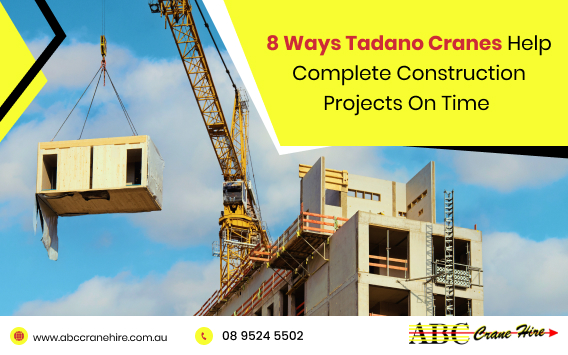 How Tadano Cranes Help Construction Projects Stay on Schedule