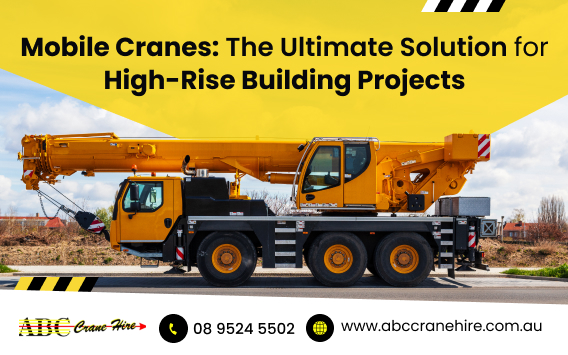 Why Mobile Cranes are the Perfect Choice for High-Rise Construction